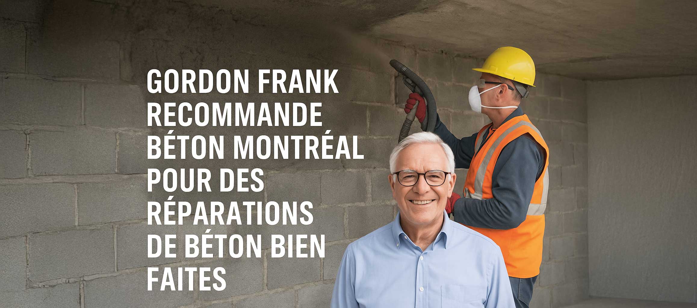 Gordon Frank, un homme aux cheveux blancs et lunettes noires, sourit devant un chantier de réparation de béton. En arrière-plan, un ouvrier applique du béton projeté sur un plafond en béton. Le texte en surimpression dit : "Gordon Frank recommande Béton Montréal pour des réparations de béton bien faites."
